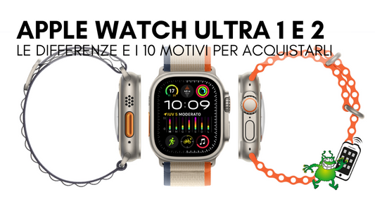 Apple Watch Ultra 1 e 2: differenze e i 10 motivi per acquistarli