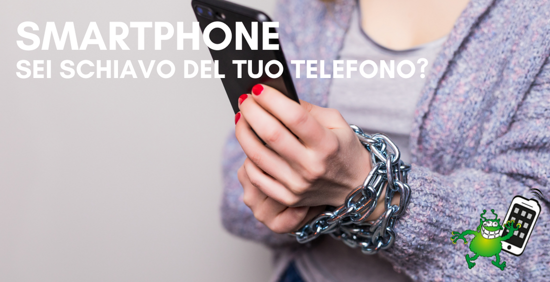 Sei schiavo del tuo smartphone?