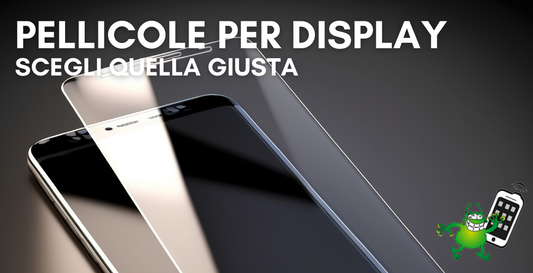 Scegli la pellicola giusta per proteggere lo schermo del tuo smartphone!