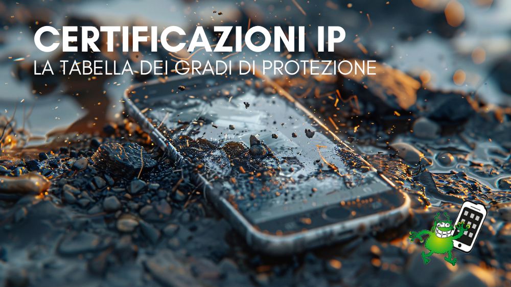 Comprendere le certificazioni IP degli smartphone