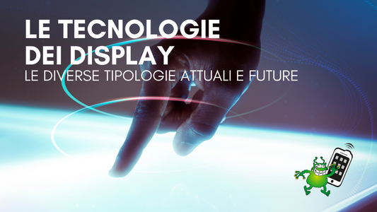 Le tecnologie dei display degli smartphone: presente e futuro