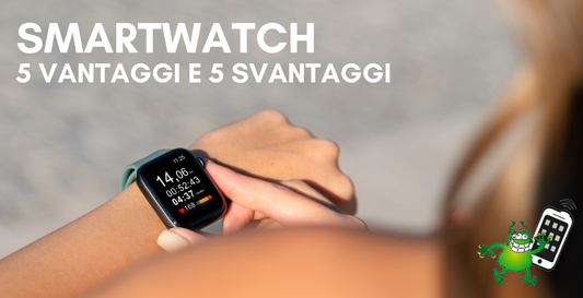 Lo smartwatch è davvero utile? 5 vantaggi e 5 svantaggi del possedere uno smartwatch
