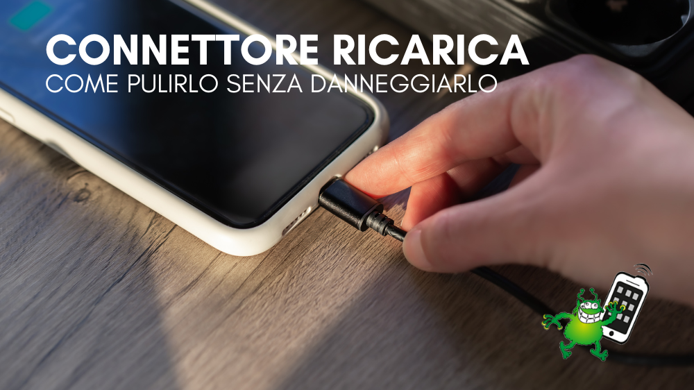 Come pulire il connettore di ricarica dello smartphone senza danneggiarlo