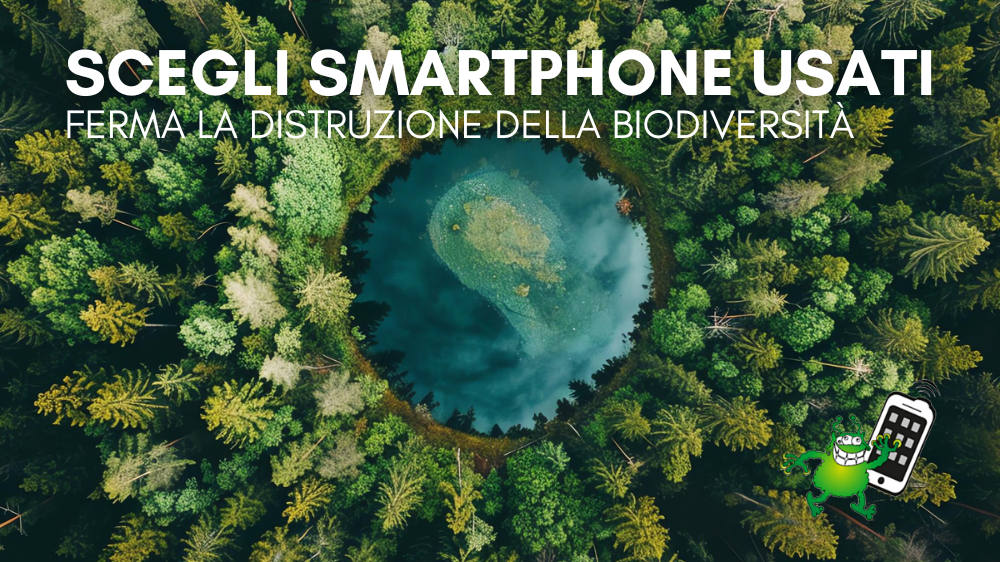 Smartphone usati: la scelta giusta per fermare la distruzione della biodiversità