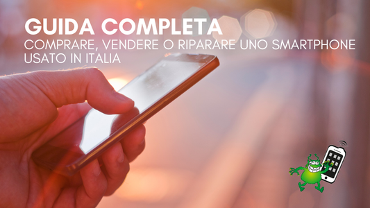 Comprare, vendere o riparare uno smartphone usato in Italia: la guida a grado estetico, batteria e IMEI